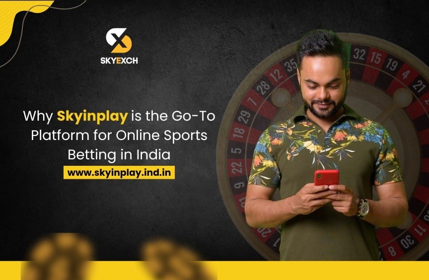 Why Skyinplay is the Go-To Platform for Online Sports Betting in India